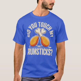Did You Touch My Drumsticks T-Shirt