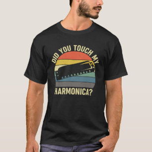 Did You Touch My Harmonica Harmonica Mouth Organ M T-Shirt