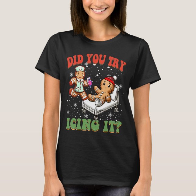 Did You Try Icing It Funny Christmas Nurse Squad T-Shirt (Front)