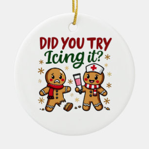 Did You Try Icing It Funny Gingerbread Nursing Ceramic Tree Decoration