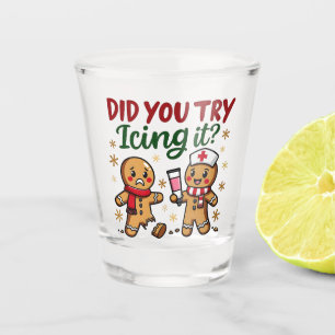 Did You Try Icing It Funny Gingerbread Nursing  Shot Glass