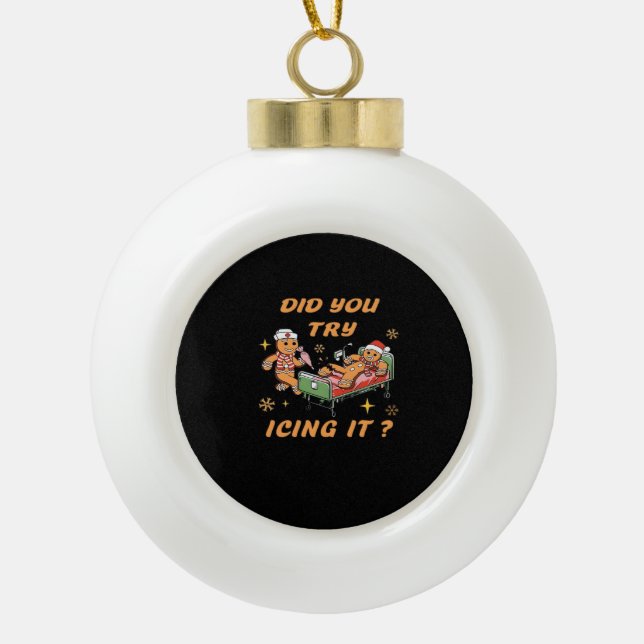Did You Try Icing It, Nurse Christmas, Gingerbread Ceramic Ball Christmas Ornament (Front)