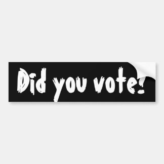 did_you_vote_bumper_sticker-r3e67debaa15