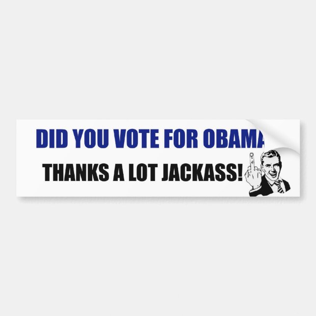 Did you vote for Obama? Thanks a lot JackAss! Bumper Sticker (Front)