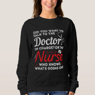 Did You Want To Talk To The Doctor In Charge Or Th Sweatshirt