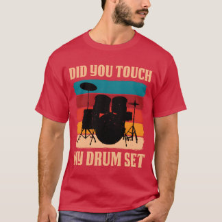 Did Yououch My Drum Set gift funny T-Shirt