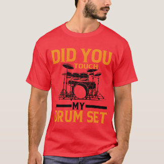 Did Yououch My Drum Set gift girl T-Shirt
