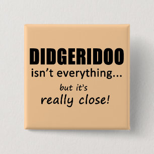Didgeridoo Isn't Everything 15 Cm Square Badge