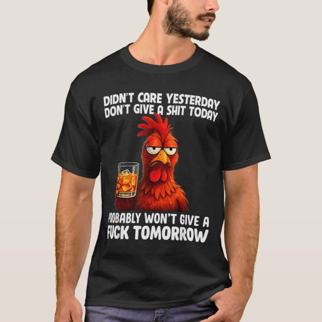 Didn’t Care Yesterday Don’t Give A Today Probably  T-Shirt (Front)