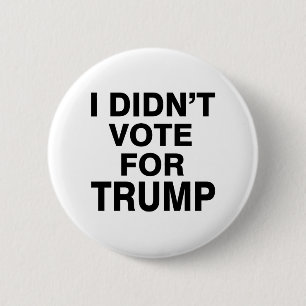 Didn’t vote for Trump 6 Cm Round Badge