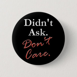 Didn't Ask. Don't Care. 6 Cm Round Badge