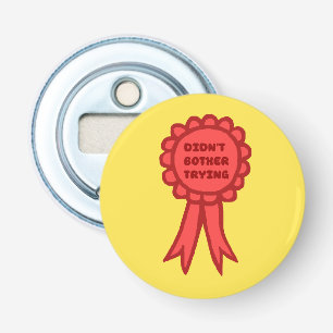Didn't Bother Trying Silly Red Award Ribbon Bottle Opener
