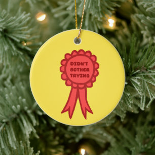 Didn't Bother Trying Silly Red Award Ribbon Ceramic Tree Decoration
