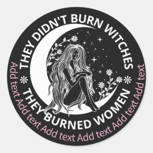 Didn't Burn Witches Burned Women Rights Pro Choice Classic Round Sticker