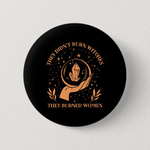Didn't Burn Witches They Burned Women - Feminist W 6 Cm Round Badge