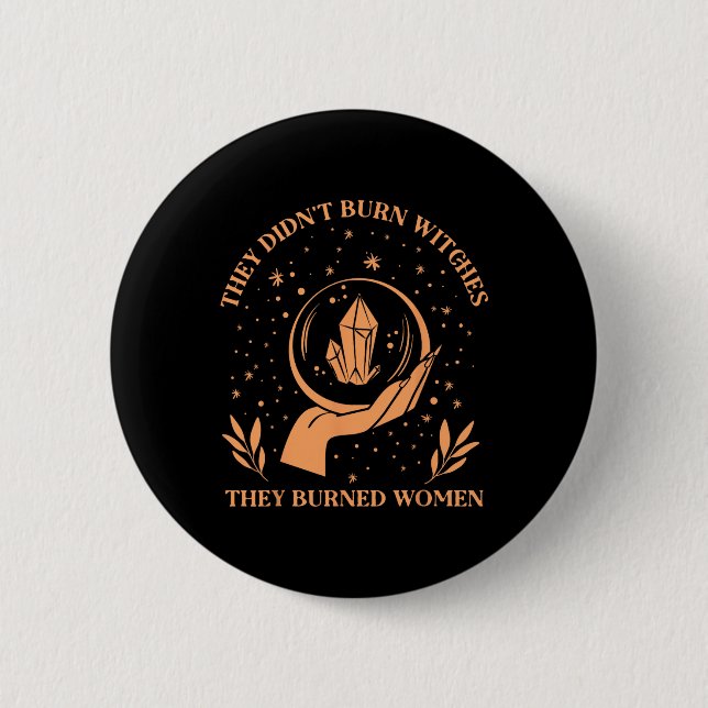 Didn't Burn Witches They Burned Women - Feminist W 6 Cm Round Badge (Front)