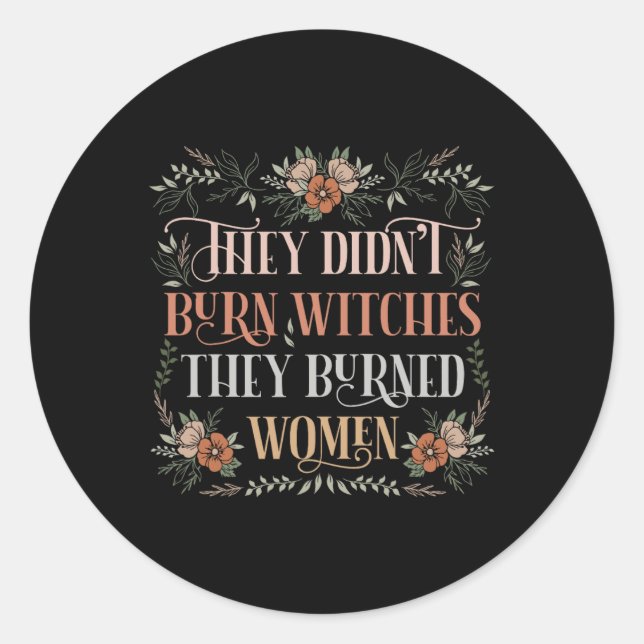 Didn't Burn Witches They Burned Women - Feminist W Classic Round Sticker (Front)