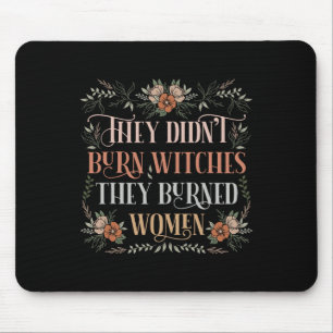 Didn't Burn Witches They Burned Women - Feminist W Mouse Mat