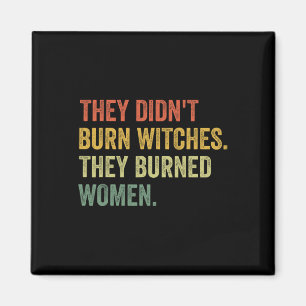 Didn't Burn Witches They Burned Women Witchy Femin Magnet