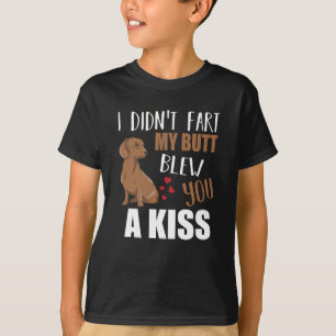 Didn't Fart My Butt Blew A Kiss Dachshund T-Shirt