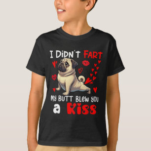 Didn't Fart My Butt Blew A Kiss Valentine's Day Pu T-Shirt