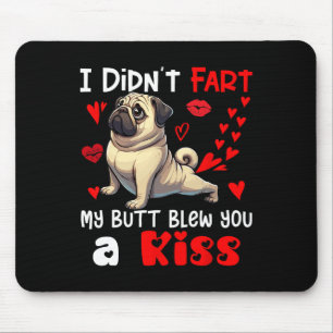 Didn't Fart My Butt Blew A Kiss Valentines Day Pug Mouse Mat