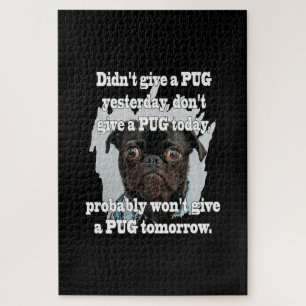 Didn't Give A PUG Yesterday Don't Give A PUG Today Jigsaw Puzzle