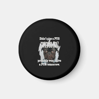 Didn't Give A PUG Yesterday Don't Give A PUG Today Magnet