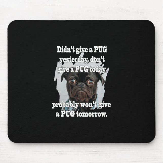Didn't Give A PUG Yesterday Don't Give A PUG Today Mouse Mat (Front)