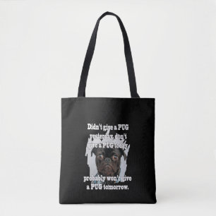 Didn't Give A PUG Yesterday Don't Give A PUG Today Tote Bag