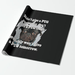 Didn't Give A PUG Yesterday Don't Give A PUG Today Wrapping Paper
