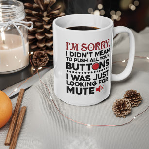 Didn't Mean To Push Your Buttons Sarcastic Quote Coffee Mug