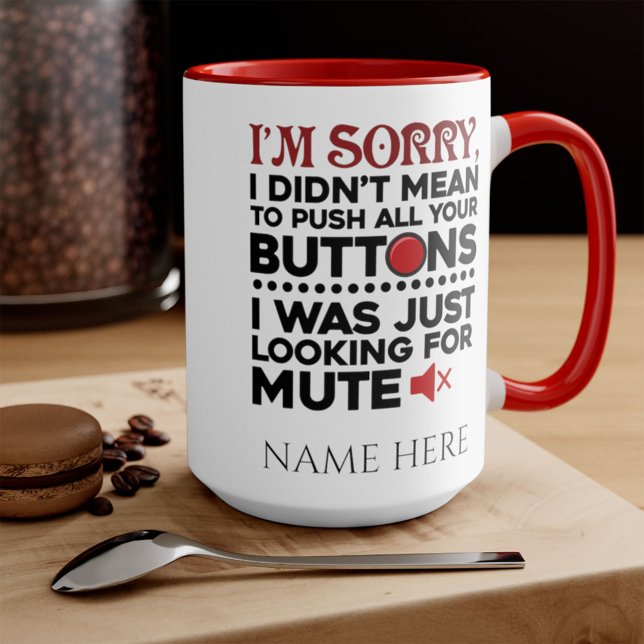 Didn't Mean To Push Your Buttons Sarcastic Quote Mug (Creator Uploaded)