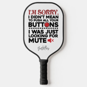 Didn't Mean To Push Your Buttons Sarcastic Quote Pickleball Paddle