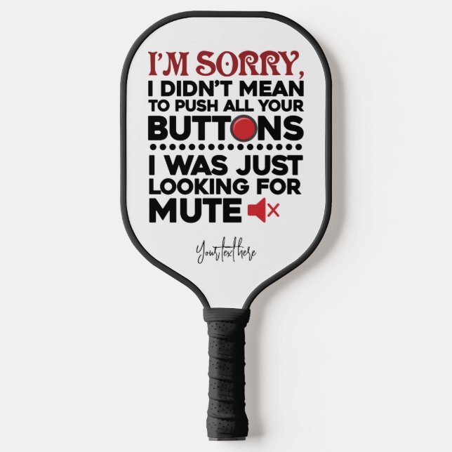 Didn't Mean To Push Your Buttons Sarcastic Quote Pickleball Paddle (Front)
