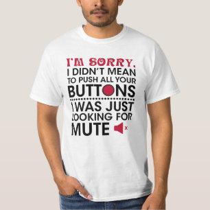Didn't Mean To Push Your Buttons Sarcastic Quote  T-Shirt