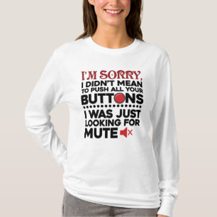 Didn't Mean To Push Your Buttons Sarcastic Quote T-Shirt