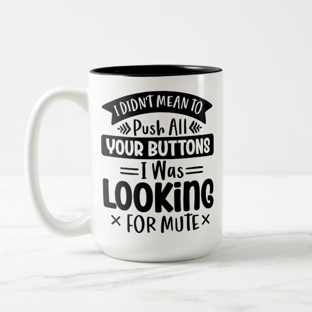 Didn't Mean To Push Your Sarcastic, Funny Quote Two-Tone Coffee Mug (Left)