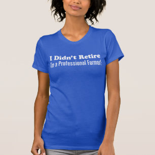 Didn't Retire Professional Farmor (ON DARK) T-Shirt