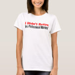 Didn't Retire Professional Memere T-Shirt<br><div class="desc">I Didn't Retire - I'm A Professional Memere cute design. A great design for a proud,  French grandma! Spoiling her grandchildren is a full-time job for this French grandmother. Great for grandparent's day,  birthdays,  or get it for yourself and celebrate being a Memere!</div>