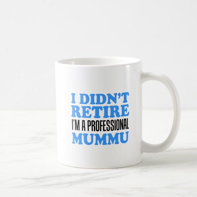 Didn't Retire Professional Mummu Mug (Right)