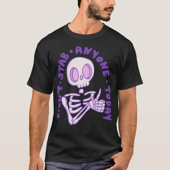 Didnt Stab Anyone Today - Thumbs Up Skeleton T-Shirt (Front)