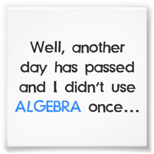 Didn't Use Algebra Once Today Photo Print
