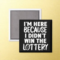 Didn't Win Lottery Office Humour Magnet