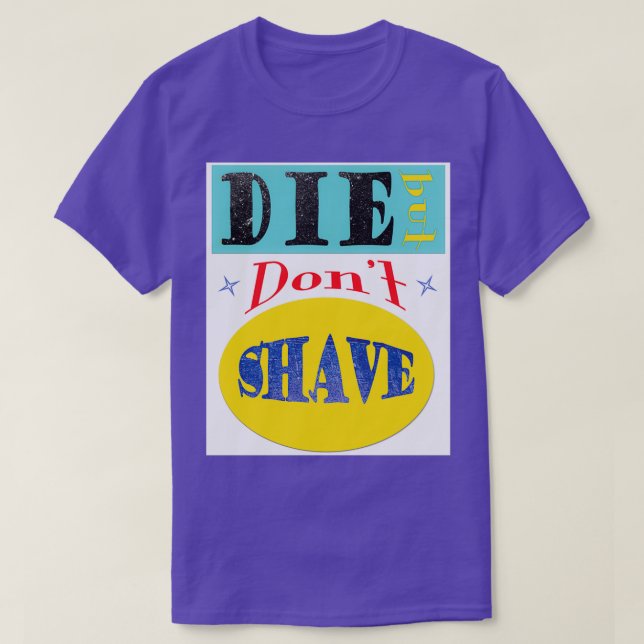 Die But Dont Shave T-Shirt (Design Front)