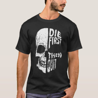 Die First Then Quit Skull Motivational Quote T-Shirt