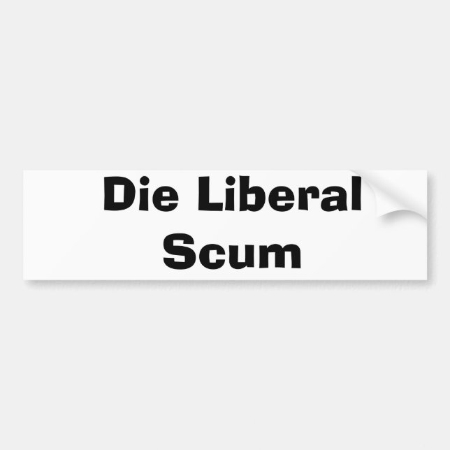 Die Liberal Scum Bumper Sticker (Front)