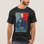 Die Mad William Tecumseh Sherman T Shirt<br><div class="desc">Die Mad William Tecumseh Sherman T Shirt</div>
