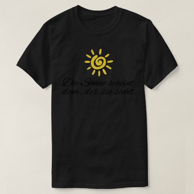 Die Sonne scheint dem der sie sieht motivierender  T-Shirt (Design Front)