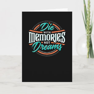 Die with Memories not Dreams Card